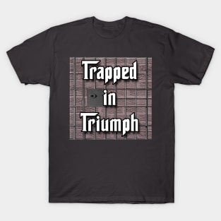 Trapped in Triumph T-Shirt